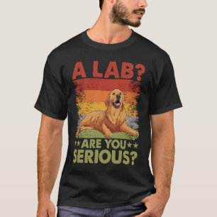 T-shirt Un Lab Êtes-vous sérieux Golden Retriever Chien  D