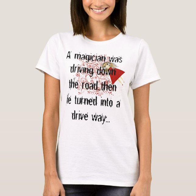 T-shirt Un magicien conduisait sur la route... puis il tou (Devant)