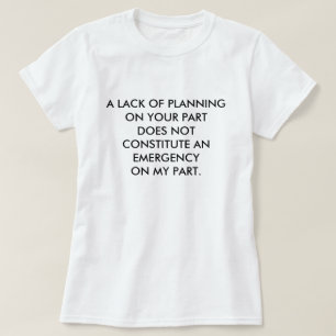 T-SHIRT UN MANQUE DE PLANIFICATION SUR VOTRE PARTIE NE