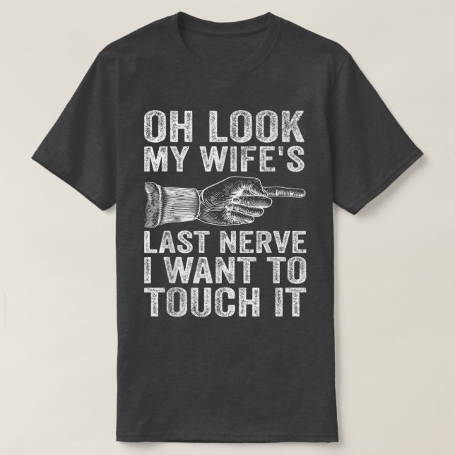 T-shirt Un mari amusant Oh Regardez la Dernière Nerve de m (Design devant)
