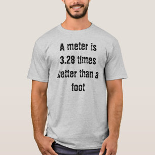 T-shirt Un mètre est 3,28 fois meilleur qu'un pied