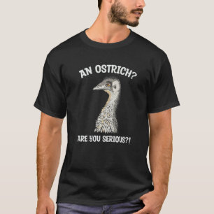 T-shirt Un Ostrich Êtes-Vous Sérieux Pour Un Oiseau Emu