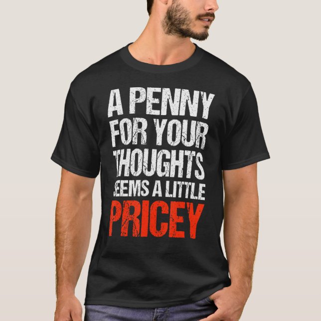 T-shirt Un Penny Pour Vos Pensées Semble Un Peu Coûteux Q (Devant)