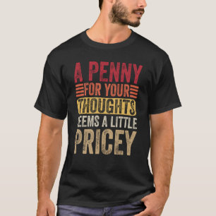 T-shirt Un Penny Pour Vos Pensées Semble Un Peu Coûteux Sa