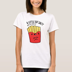 T-shirt Un Petit Peu Salé Fries Funky Pun