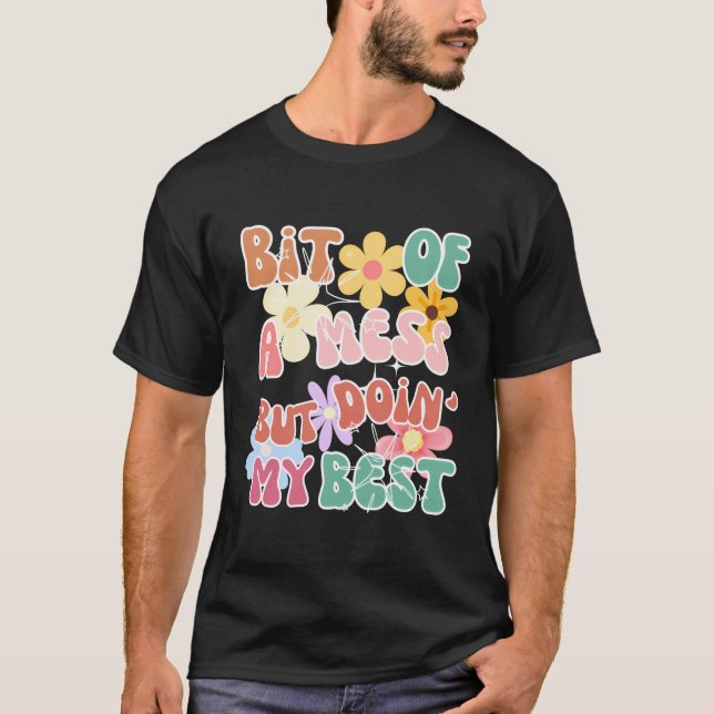T-shirt Un Peu De Mess Mais Faites Mon Meilleur Fleur (Devant)