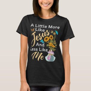 T-shirt Un Peu Plus Comme Jésus Un Peu Moins Comme Moi Pou
