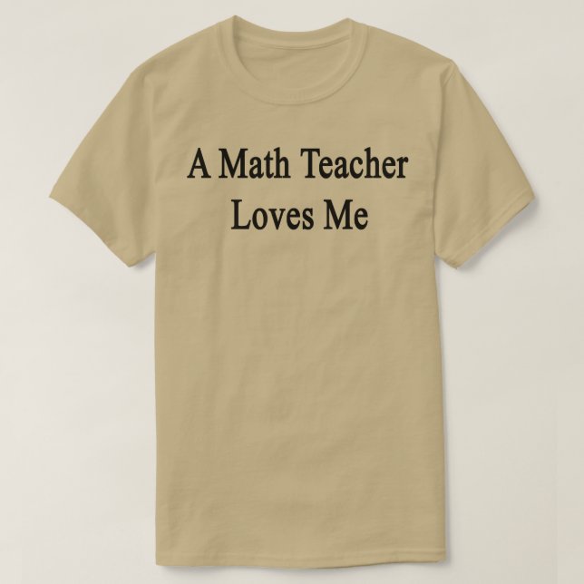 T-shirt Un professeur de mathématiques m'aime (Design devant)