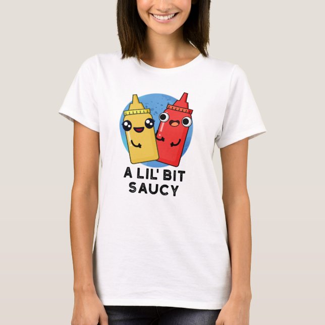 T-shirt Un Pun De Sauce Amusant Lil Bit Saucy (Devant)
