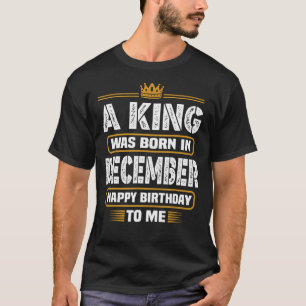 T-shirt Un Roi Est Né En Décembre Joyeux Anniversaire Pour
