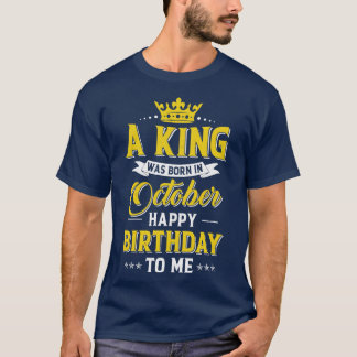 T-shirt Un Roi Est Né En Octobre Joyeux Anniversaire Pour