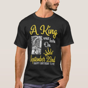 T-shirt Un Roi Est Né Le 22 Septembre Joyeux Anniversaire 