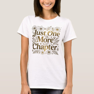 T-shirt Un seul chapitre de plus Cadeau floral pour amateu