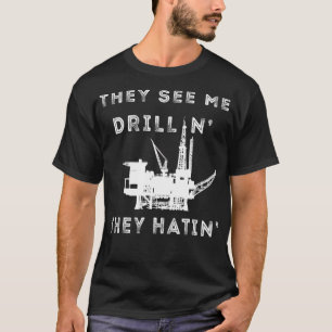 T-shirt Un Travailleur Du Champ pétrolifère On Me Voit Dri
