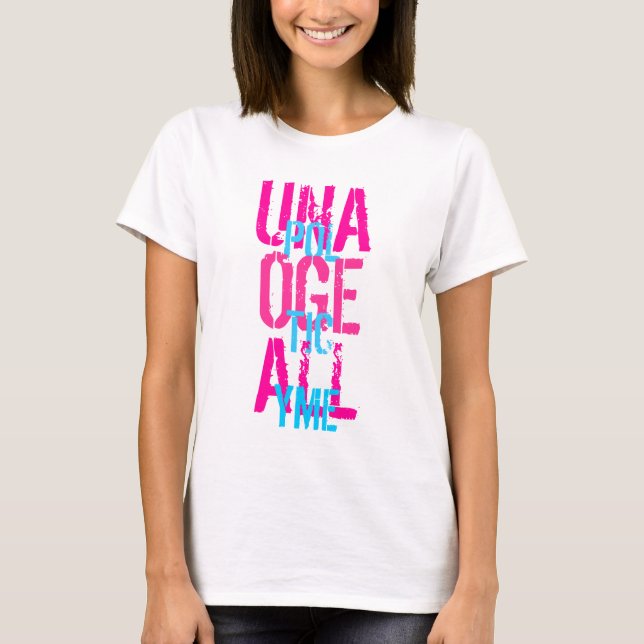 T-shirt Unapologetically je tee - shirt par des (Devant)