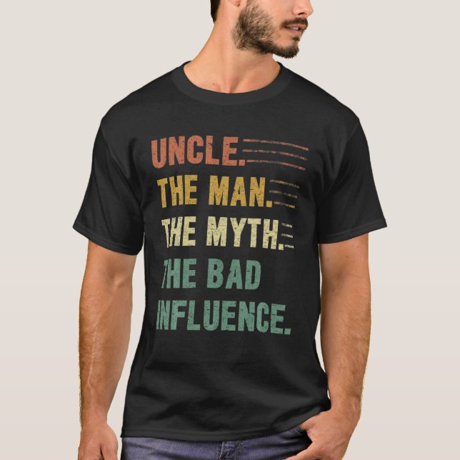 T-shirt Uncle The Man, The Myth, The Bad Influence Funny U (Devant)