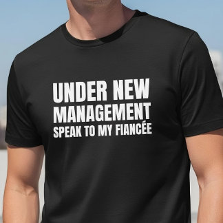 T-shirt Under New Management Fiancee Quote