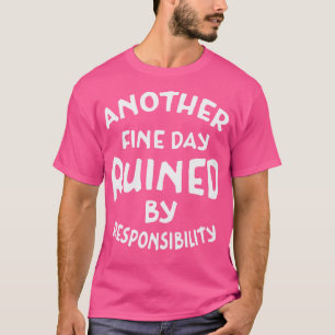 T-shirt Une autre belle journée gâchée par la responsabili