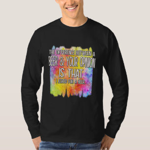 T-shirt Une Bière Et Votre Opinion Un Humour Drôle Dit :