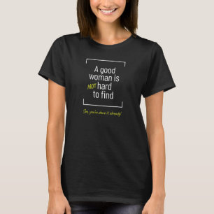 T-shirt Une Bonne Femme N'Est Pas Difficile À Trouver, bla