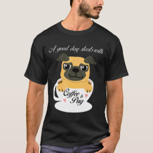 T-shirt Une Bonne Journée Commence Avec Du Café Et Pug