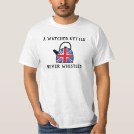 T-shirt Une bouilloire à thé à regarder ne siffle jamais t
