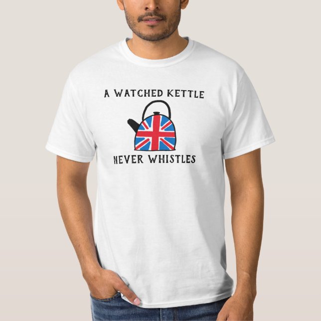 T-shirt Une bouilloire à thé à regarder ne siffle jamais t (Devant)