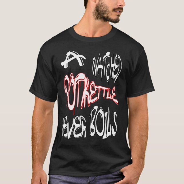 T-shirt Une bouilloire surveillée ne fait jamais bouillir2 (Devant)