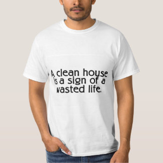 T-shirt Une Chambre propre est un signe d'une vie