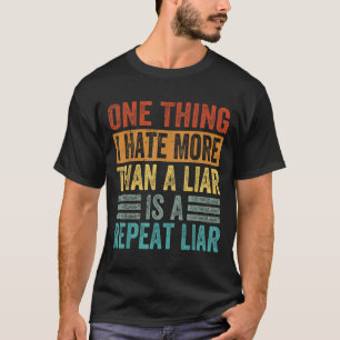 T-shirt Une Chose Que Je Déteste Plus Qu'Un Menteur Est Un