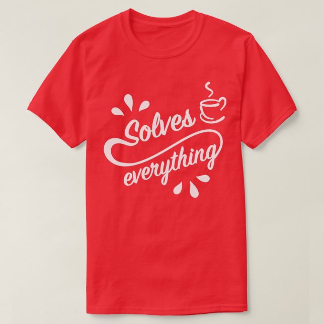 T-shirt Une Coupe De Thé Résout Tout 4 (Design devant)