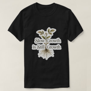 T-shirt Une croissance lente est toujours une croissance