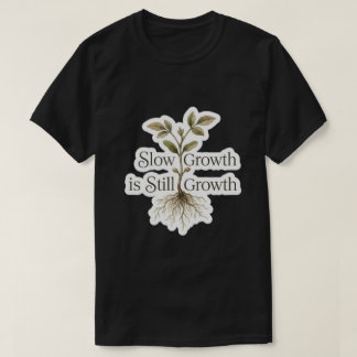 T-shirt Une croissance lente est toujours une croissance