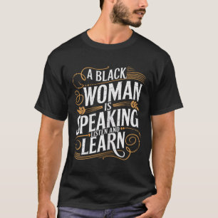 T-shirt Une Femme Noire Parle Écouter Et Apprendre Junetee