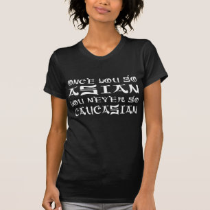 T-shirt Une fois que vous allez Asiatique vous n'allez