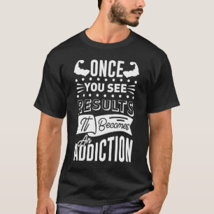 T-shirt Une Fois Que Vous Voyez Les Résultats, Il Devient