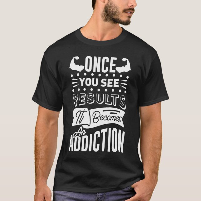 T-shirt Une Fois Que Vous Voyez Les Résultats, Il Devient  (Devant)