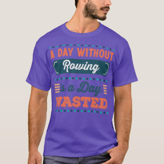 T-shirt Une journée sans aviron est une journée gaspillée