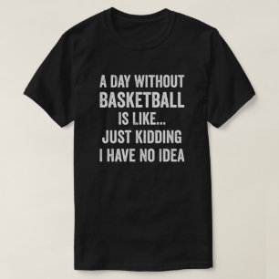 T-shirt Une Journée Sans Basket-Ball Est Comme Un Amoureux