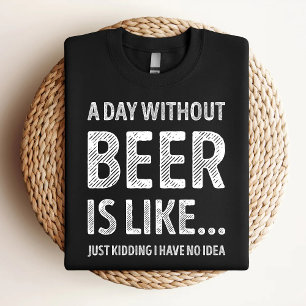 T-shirt Une journée sans bière est comme un drôle d'amateu