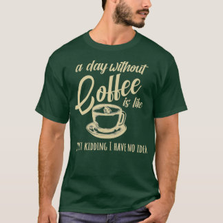 T-shirt Une Journée Sans Café, C'Est Comme