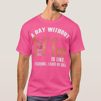 T-shirt Une journée sans café, c'est comme