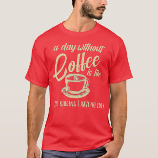 T-shirt Une Journée Sans Café, C'Est Comme