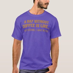 T-shirt Une Journée Sans Café, C'Est Comme