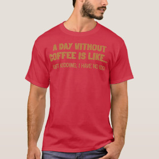 T-shirt Une Journée Sans Café, C'Est Comme