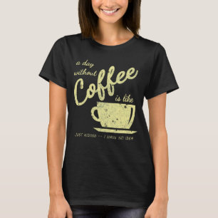 T-shirt Une Journée Sans Café, C'Est Comme... Je ne fais q