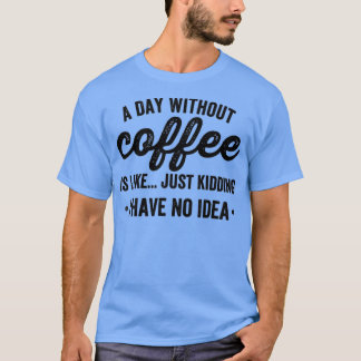 T-shirt une journée sans café est comme une blague que j'a