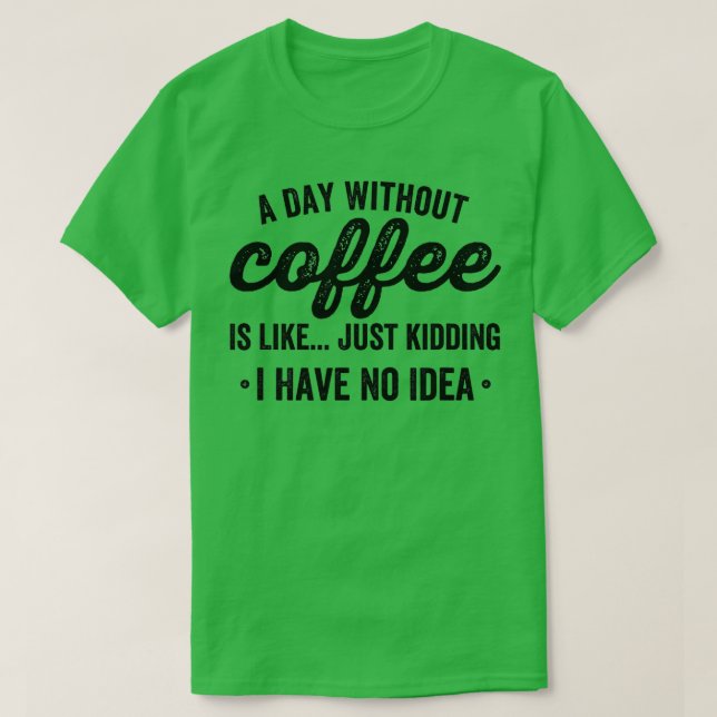 T-shirt une journée sans café est comme une blague que j'a (Design devant)