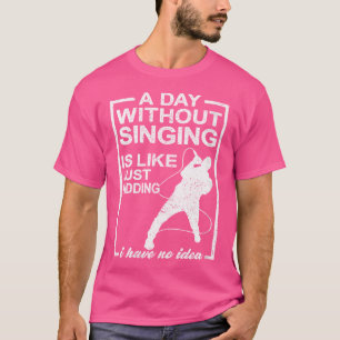 T-shirt Une Journée Sans Chant Est Comme Une Chanteuse D'O