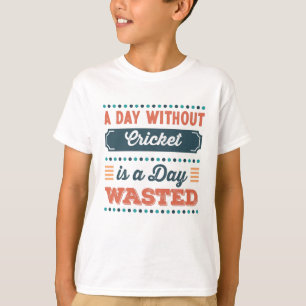 T-shirt Une journée sans cricket est une journée gaspillée